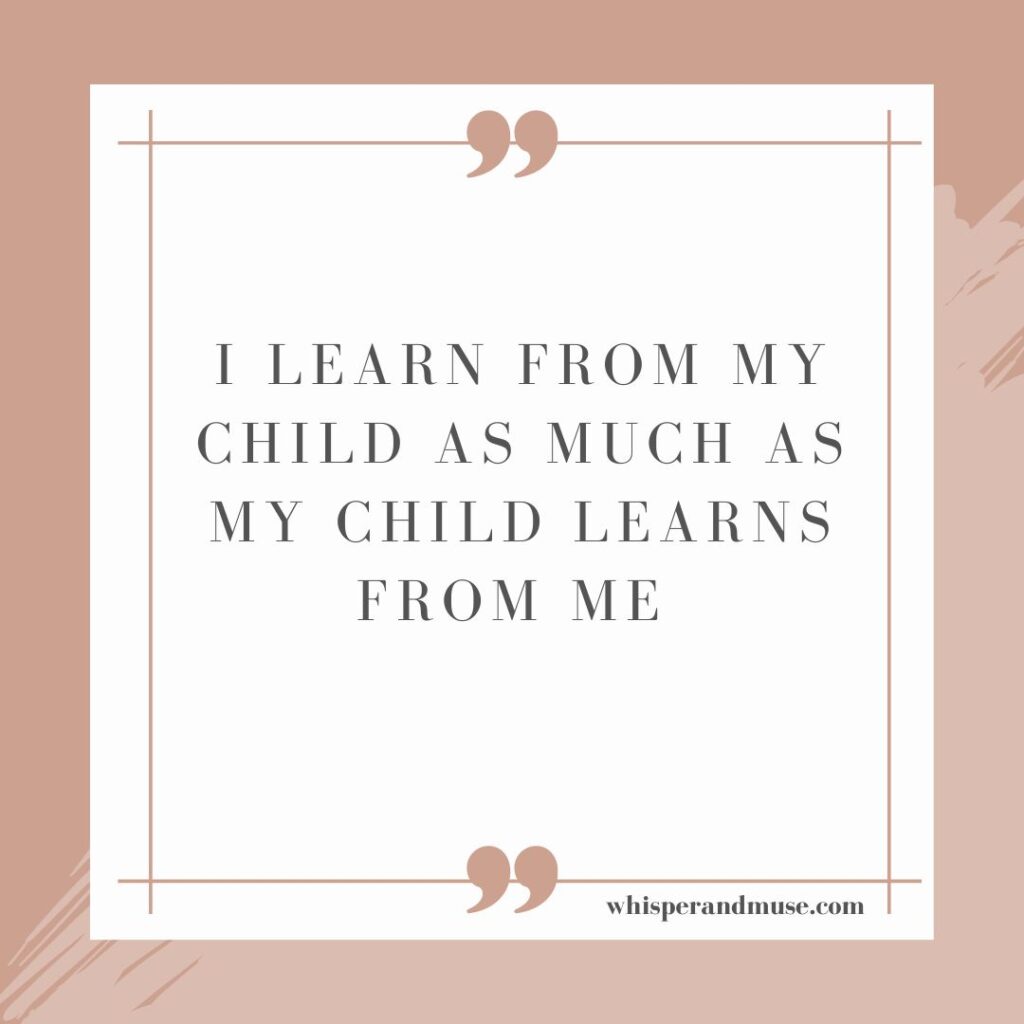 mom affirmation- I learn from my child as much as my child learns from me